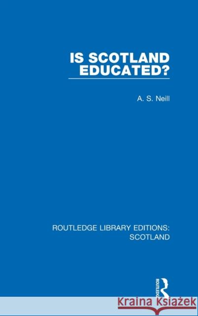 Is Scotland Educated? A. S. Neill 9781032075891 Routledge