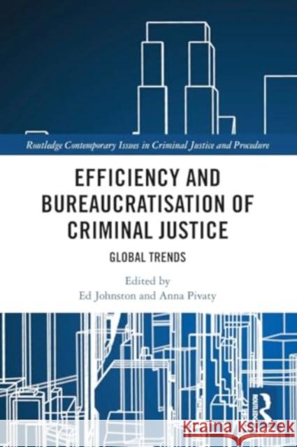 Efficiency and Bureaucratisation of Criminal Justice: Global Trends Ed Johnston Anna Pivaty 9781032075914 Taylor & Francis Ltd