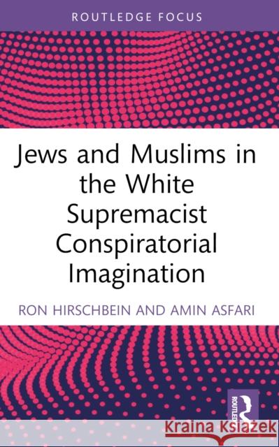 Jews and Muslims in the White Supremacist Conspiratorial Imagination Amin (Regis University, Denver Colorado, USA) Asfari 9781032076072