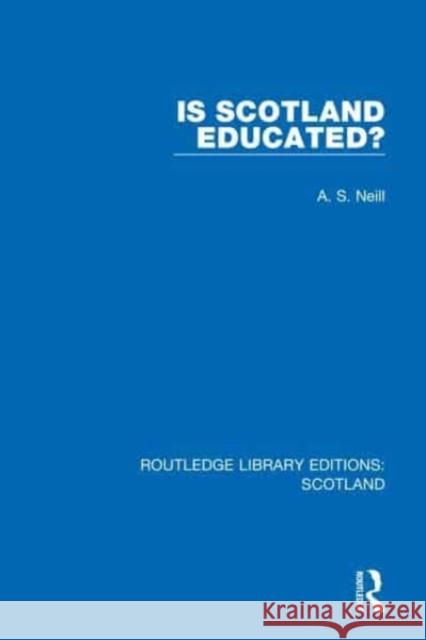 Is Scotland Educated? A. S. Neill 9781032076263 Taylor & Francis