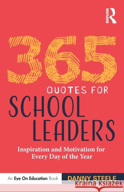 365 Quotes for School Leaders: Inspiration and Motivation for Every Day of the Year Danny Steele 9781032076287 Routledge