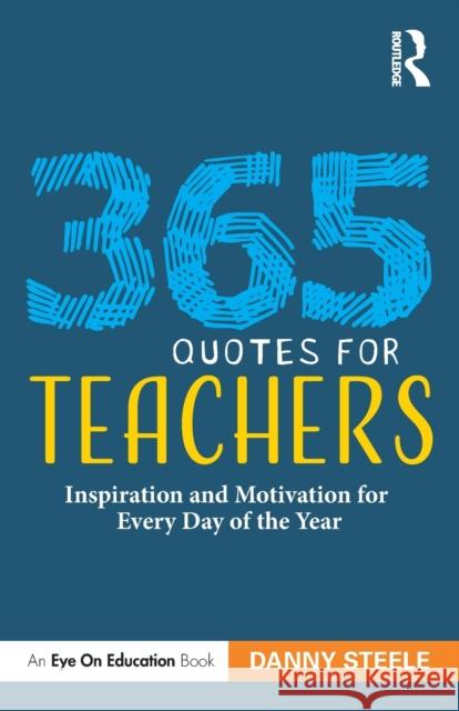 365 Quotes for Teachers: Inspiration and Motivation for Every Day of the Year Danny Steele 9781032076355 Routledge