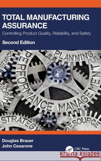 Total Manufacturing Assurance: Controlling Product Quality, Reliability, and Safety Brauer, Douglas 9781032076362 Taylor & Francis Ltd