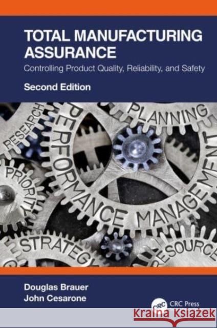 Total Manufacturing Assurance: Controlling Product Quality, Reliability, and Safety Douglas Brauer John Cesarone 9781032076379 CRC Press