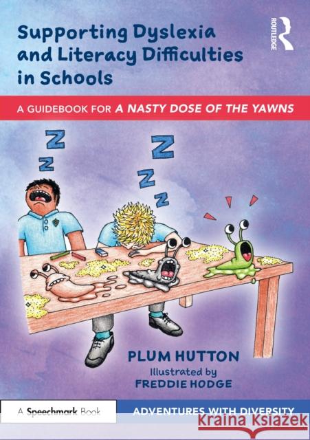 Supporting Dyslexia and Literacy Difficulties in Schools: A Guidebook for 'A Nasty Dose of the Yawns' Hutton, Plum 9781032076393