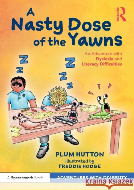 A Nasty Dose of the Yawns: An Adventure with Dyslexia and Literacy Difficulties Plum Hutton 9781032076409