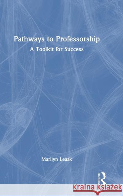 Pathways to Professorship: A Toolkit for Success Marilyn Leask 9781032076430 Routledge