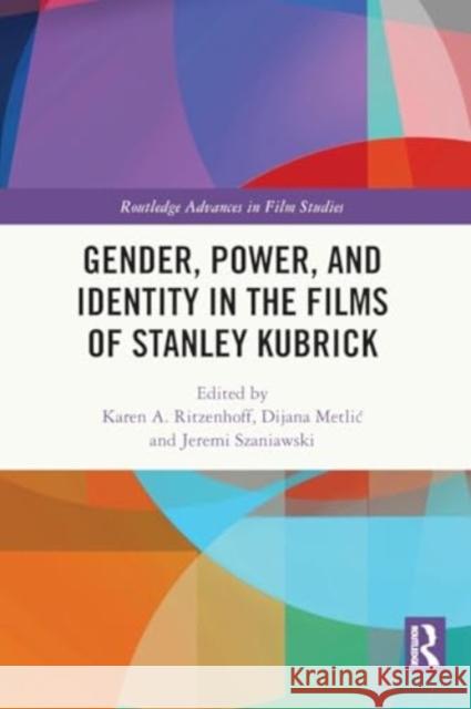 Gender, Power, and Identity in the Films of Stanley Kubrick Karen A. Ritzenhoff Dijana Metlic Jeremi Szaniawski 9781032076591 Routledge