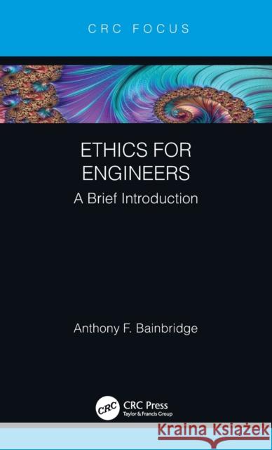 Ethics for Engineers: A Brief Introduction Bainbridge, Anthony F. 9781032076904 CRC Press