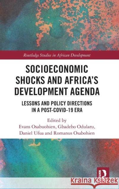 Socioeconomic Shocks and Africa's Development Agenda: Lessons and Policy Directions in a Post-COVID-19 Era Osabuohien, Evans 9781032076935 Taylor & Francis Ltd