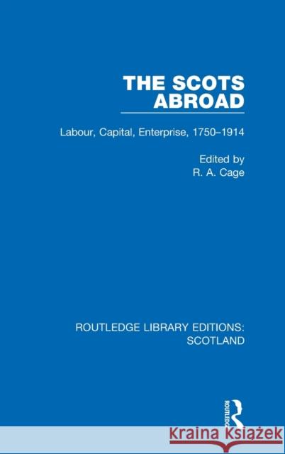 The Scots Abroad: Labour, Capital, Enterprise, 1750-1914 R. a. Cage 9781032077055 Routledge