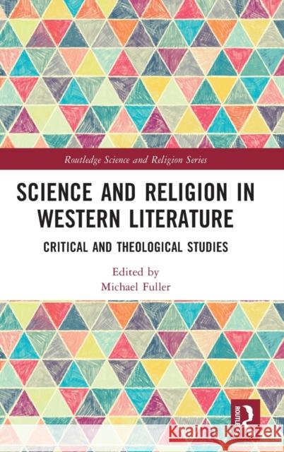 Science and Religion in Western Literature: Critical and Theological Studies Michael Fuller 9781032077123