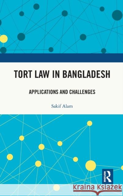 Tort Law in Bangladesh: Applications and Challenges Sakif Alam 9781032077611 Routledge Chapman & Hall
