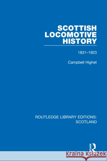 Scottish Locomotive History: 1831-1923 Campbell Highet 9781032077710 Routledge