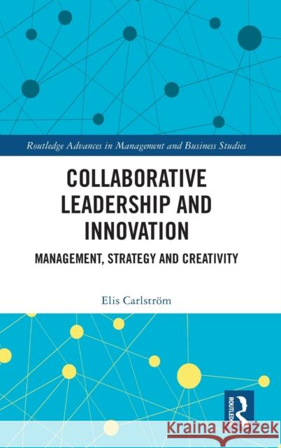 Collaborative Leadership and Innovation: Management, Strategy and Creativity Carlstr 9781032078137 Routledge