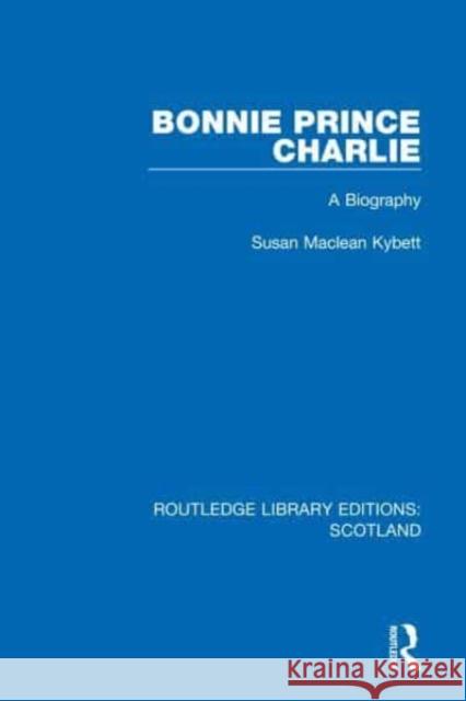 Bonnie Prince Charlie Susan Maclean Kybett 9781032078199 Taylor & Francis