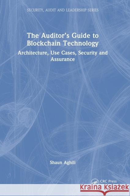 The Auditor's Guide to Blockchain Technology: Architecture, Use Cases, Security and Assurance Aghili, Shaun 9781032078243 Taylor & Francis Ltd