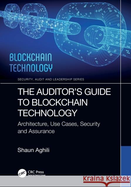 The Auditor's Guide to Blockchain Technology: Architecture, Use Cases, Security and Assurance Aghili, Shaun 9781032078250 Taylor & Francis Ltd