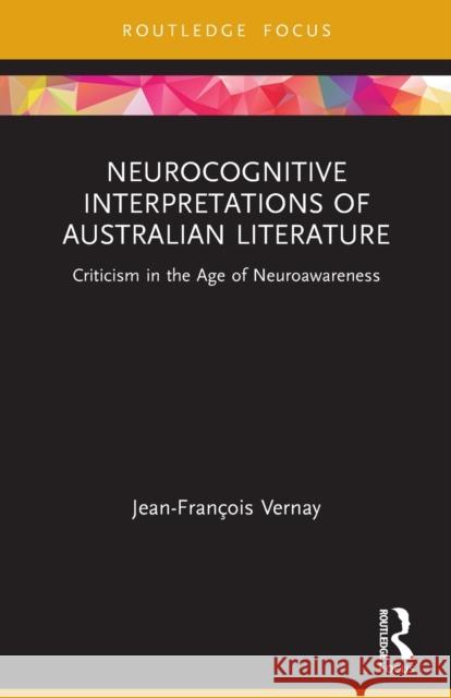 Neurocognitive Interpretations of Australian Literature: Criticism in the Age of Neuroawareness Jean-Fran?ois Vernay 9781032078533 Routledge