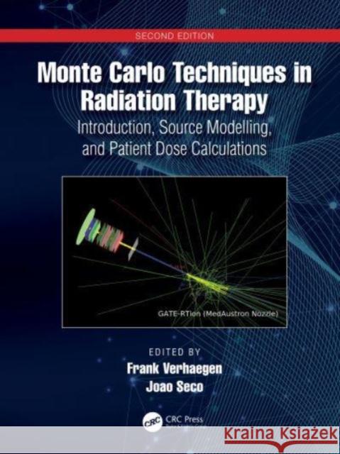 Monte Carlo Techniques in Radiation Therapy: Introduction, Source Modelling, and Patient Dose Calculations Frank Verhaegen Joao Seco 9781032078564 CRC Press