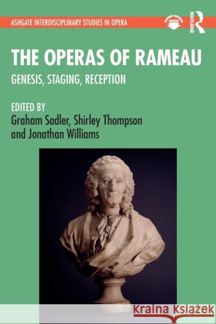 The Operas of Rameau: Genesis, Staging, Reception Graham Sadler Shirley Thompson Jonathan Williams 9781032078700
