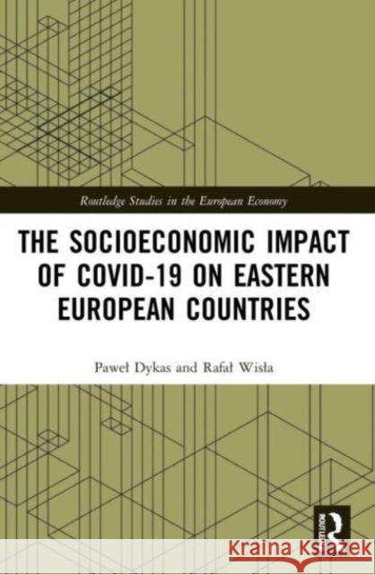 The Socioeconomic Impact of COVID-19 on Eastern European Countries Rafal Wisla Pawel Dykas 9781032078731 Routledge