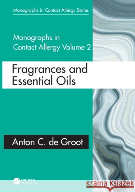 Monographs in Contact Allergy: Volume 2: Fragrances and Essential Oils Anton C. d 9781032078946 CRC Press