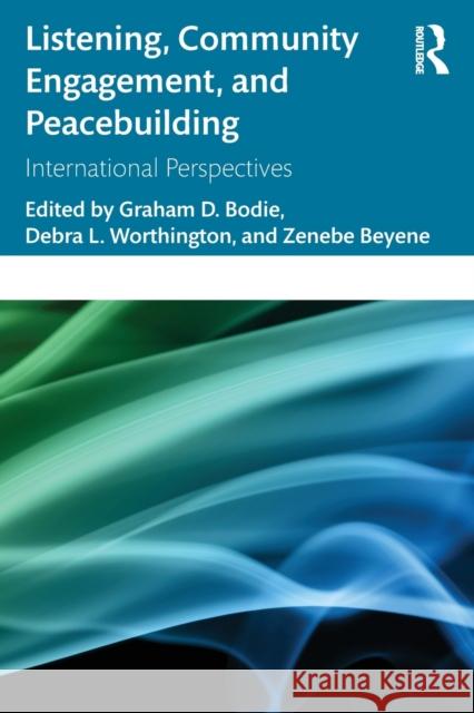 Listening, Community Engagement, and Peacebuilding: International Perspectives Graham D. Bodie Debra L. Worthington Zenebe Beyene 9781032079233 Routledge