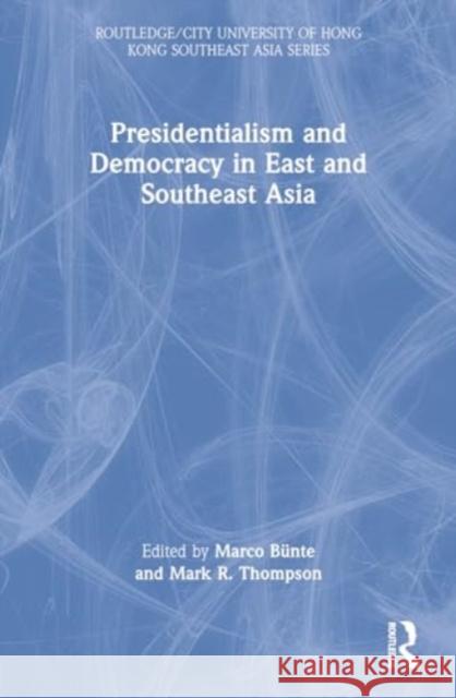 Presidentialism and Democracy in East and Southeast Asia Marco B?nte Mark R. Thompson 9781032079325 Routledge