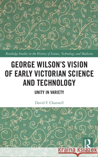 George Wilson's Vision of Early Victorian Science and Technology: Unity in Variety  9781032079417 Routledge