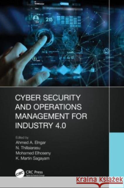 Cyber Security and Operations Management for Industry 4.0 Ahmed A. Elngar N. Thillaiarasu Mohamed Elhoseny 9781032079486 CRC Press