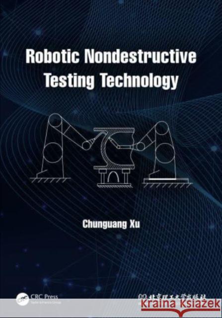 Robotic Nondestructive Testing Technology Chunguang Xu 9781032079561