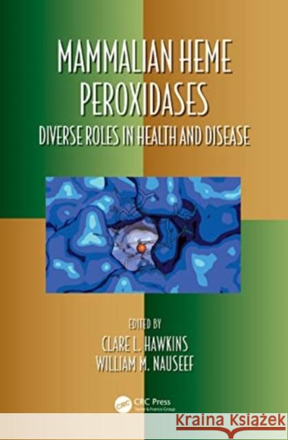 Mammalian Heme Peroxidases: Diverse Roles in Health and Disease Clare Hawkins William M. Nauseef 9781032079646 CRC Press