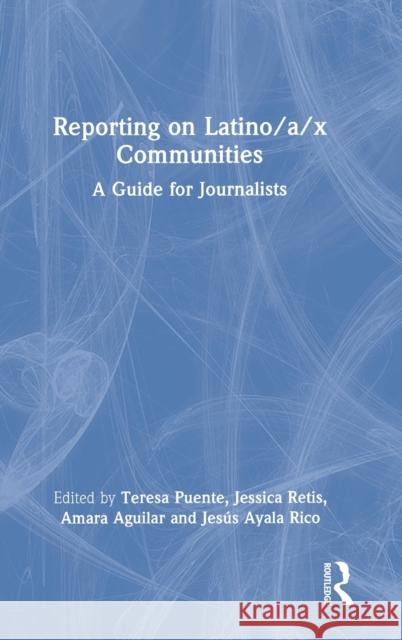 Reporting on Latino/a/x Communities: A Guide for Journalists Puente, Teresa 9781032079752