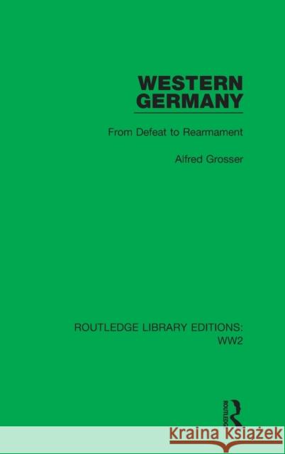 Western Germany: From Defeat to Rearmament Alfred Grosser 9781032079837