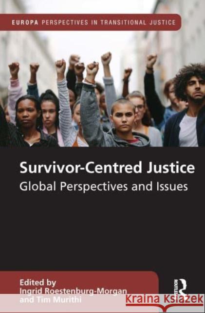 Survivor-Centred Justice: Global Perspectives and Issues Ingrid Roestenburg-Morgan Tim Murithi 9781032079899 Routledge