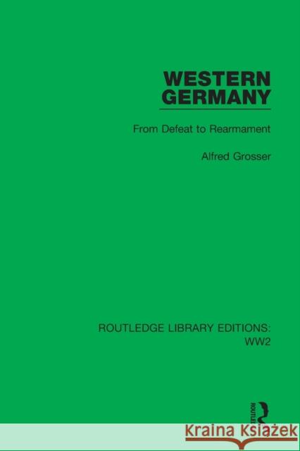 Western Germany: From Defeat to Rearmament Grosser, Alfred 9781032079905