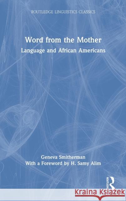 Word from the Mother: Language and African Americans Geneva Smitherman H. Samy Alim 9781032079974 Routledge