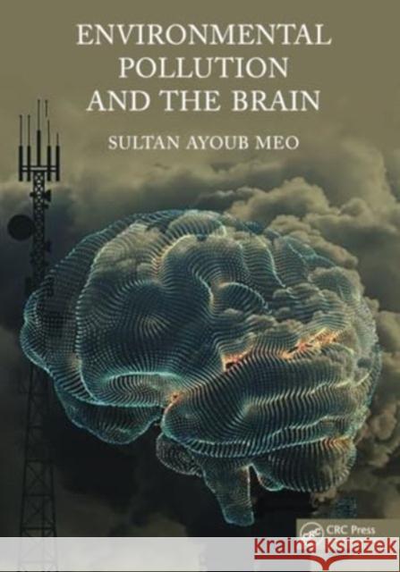 Environmental Pollution and the Brain Sultan Meo 9781032080031 Taylor & Francis Ltd