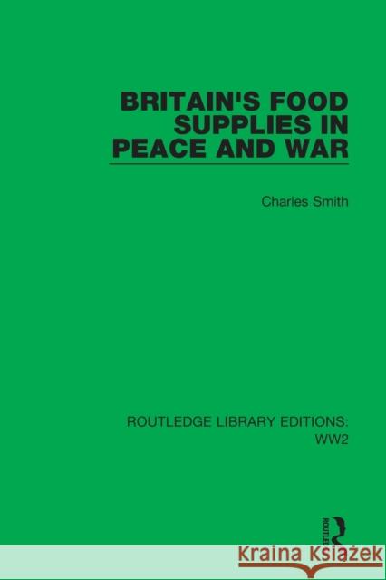 Britain's Food Supplies in Peace and War: A Survey Prepared for the Fabian Society Smith, Charles 9781032080062