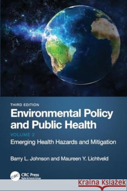 Environmental Policy and Public Health: Emerging Health Hazards and Mitigation, Volume 2 Barry L. Johnson Maureen Y. Lichtveld 9781032080352 CRC Press