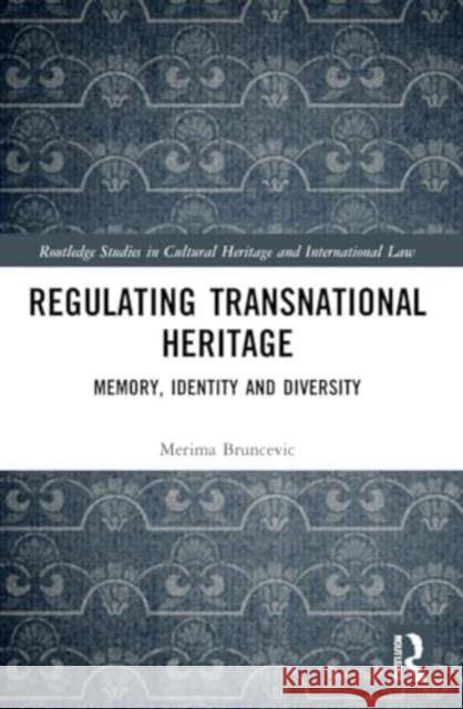 Regulating Transnational Heritage Merima Bruncevic 9781032080598 Taylor & Francis Ltd