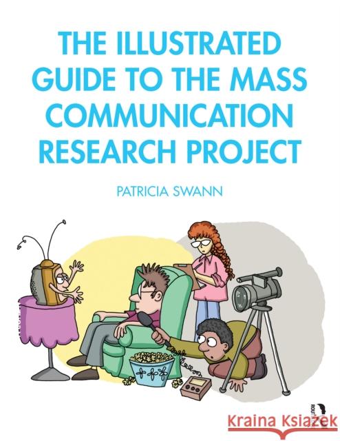 The Illustrated Guide to the Mass Communication Research Project Patricia (Utica University, USA) Swann 9781032080758 Taylor & Francis Ltd