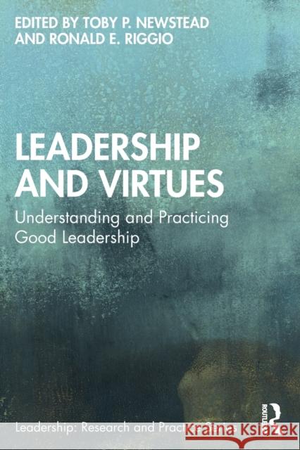 Leadership and Virtues: Understanding and Practicing Good Leadership Newstead, Toby P. 9781032080895