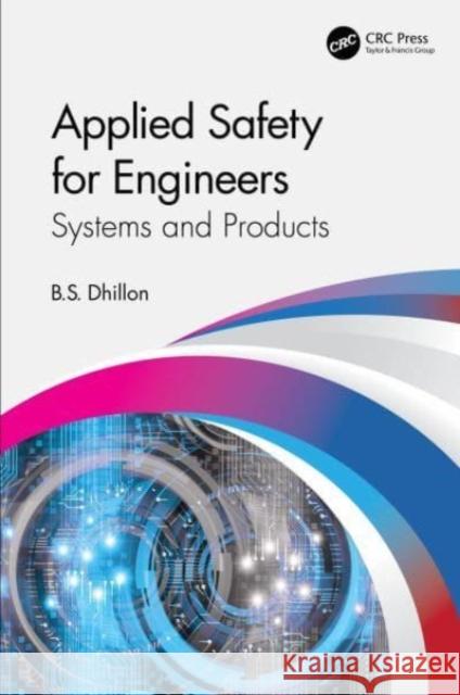 Applied Safety for Engineers: Systems and Products B. S. Dhillon 9781032080994 CRC Press