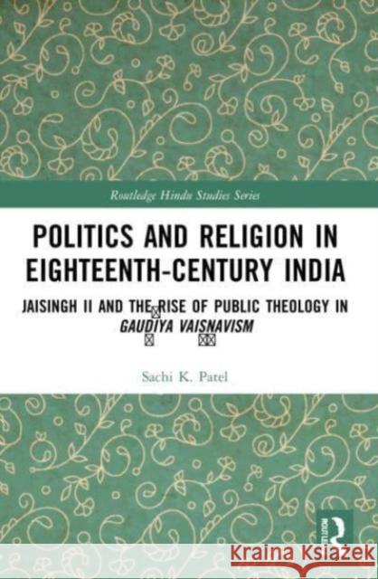 Politics and Religion in Eighteenth-Century India Sachi Patel 9781032081045 Taylor & Francis Ltd