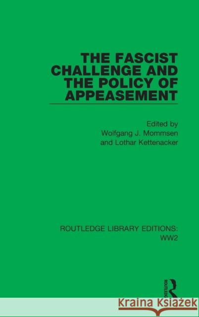 The Fascist Challenge and the Policy of Appeasement Wolfgang J. Mommsen Lothar Kettenacker 9781032081113