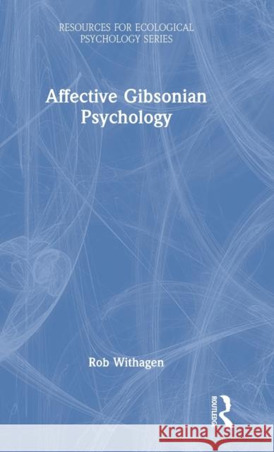 Affective Gibsonian Psychology Rob Withagen 9781032081199 Routledge