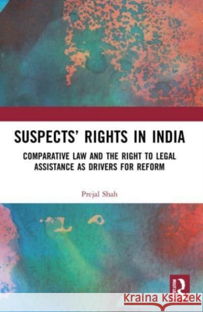 Suspects' Rights in India Prejal Shah 9781032081250 Taylor & Francis Ltd