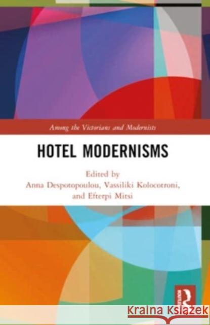 Hotel Modernisms Anna Despotopoulou Vassiliki Kolocotroni Efterpi Mitsi 9781032081281 Routledge